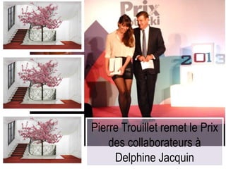 Pierre Trouillet remet le Prix
des collaborateurs à
Delphine Jacquin
 