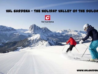 Val Gardena – the holiday valley of the Dolom

www.valgardena

 