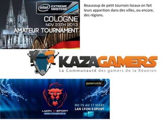 Beaucoup de petit tournois locaux on fait
leurs apparition dans des villes, ou encore,
des régions.

 