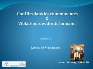 Le cas de Martissant
Vololume I
Conflits dans les communautés
&
Violations des droits humains
Auteur: Anthony GEFFRARD
 