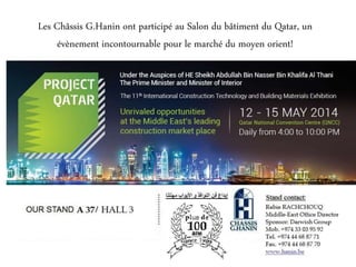Les Châssis G.Hanin ont participé au Salon du bâtiment du Qatar, un
évènement incontournable pour le marché du moyen orient!
 