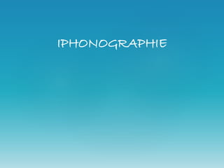 IPHONOGRAPHIE
 