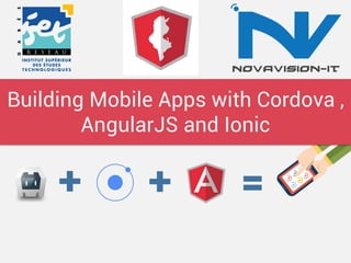 Building Mobile Apps with Cordova , AngularJS and Ionic  
