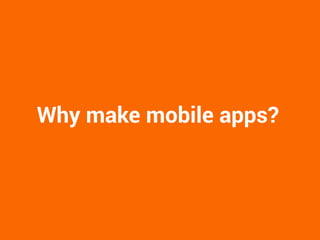 Why make mobile apps?  