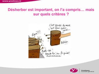 Désherber est important, on l’a compris… mais
sur quels critères ?
 