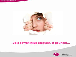 Cela devrait nous rassurer, et pourtant…
 