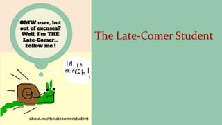 The Late-Comer Student
 