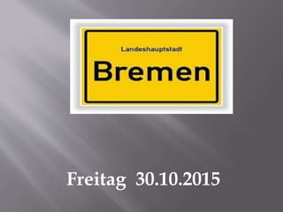 Freitag 30.10.2015
 
