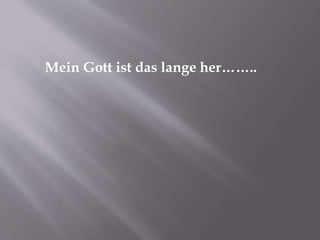Mein Gott ist das lange her……..
 