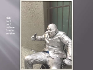 Hab
doch
noch
meinen
Bruder
gesehen
 