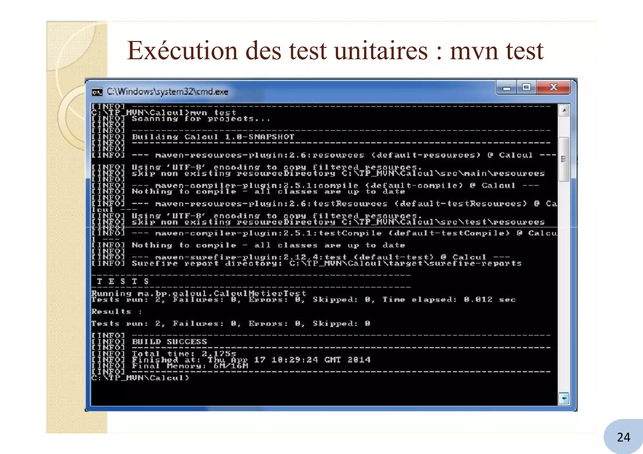 Exécution des test unitaires : mvn test
24
 