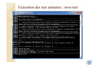 Exécution des test unitaires : mvn test
24
 