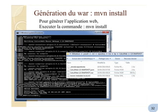 Génération du war : mvn install
Pour générer l’application web,
Executer la commande : mvn install
32
 