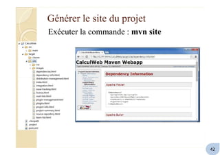 Générer le site du projet
Exécuter la commande : mvn site
42
 
