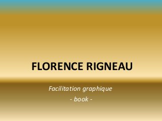 FLORENCE RIGNEAU
Facilitation graphique
- book -
 