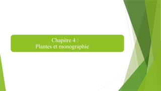 Chapitre 4 :
Plantes et monographie
 