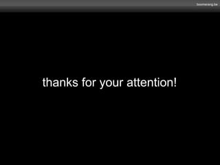 boomerang.be 
thanks for your attention! 
 