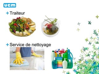 Traiteur 
Service de nettoyage 
 