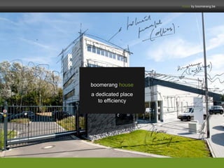 boomerang house 
a dedicated place 
to efficiency 
house by boomerang.be 
 