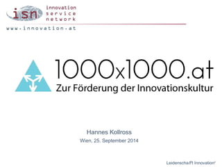 Hannes Kollross 
Wien, 25. September 2014 
Leidenschaff t Innovation® 
 