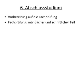 6. Abschlussstudium Vorbereitung auf die Fachprüfung Fachprüfung: mündlicher und schriftlicher Teil 