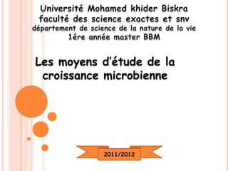 Les moyens d’étude de la
 croissance microbienne




           2011/2012
 