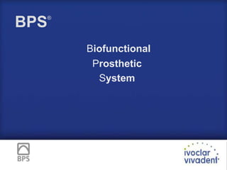 BPS

®

Biofunctional
Prosthetic
System

 
