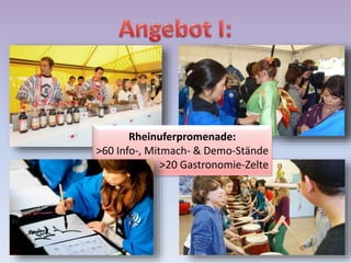 Rheinuferpromenade:
>60 Info-, Mitmach- & Demo-Stände
>20 Gastronomie-Zelte
 