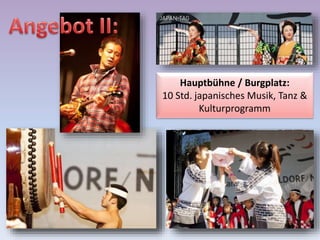 Hauptbühne / Burgplatz:
10 Std. japanisches Musik, Tanz &
Kulturprogramm
 