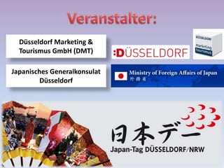 Japanisches Generalkonsulat
Düsseldorf
Düsseldorf Marketing &
Tourismus GmbH (DMT)
 