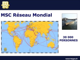 MSC Réseau Mondial www.mscgva.ch 30 000  PERSONNES 