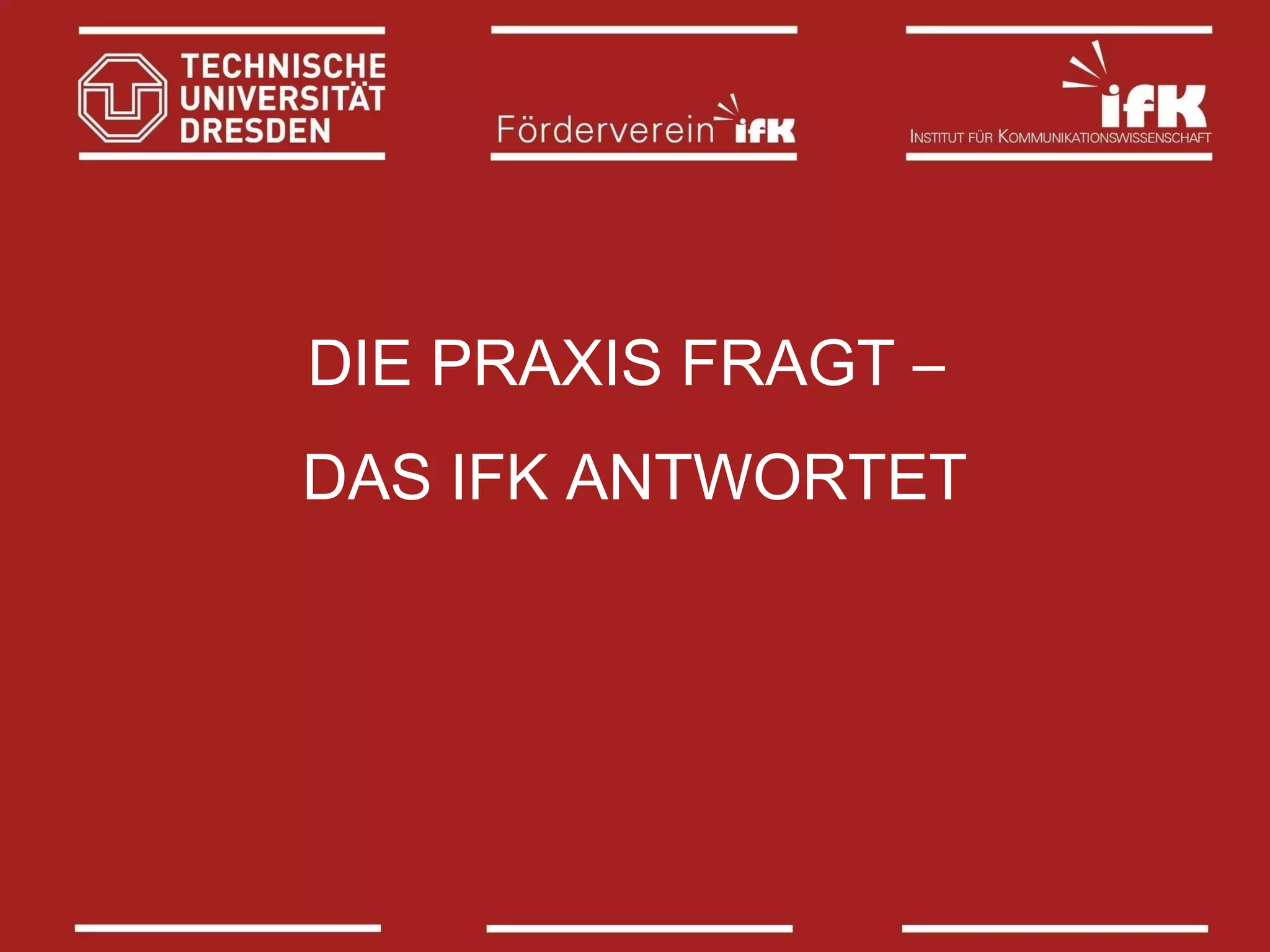 DIE PRAXIS FRAGT –
DAS IFK ANTWORTET

 