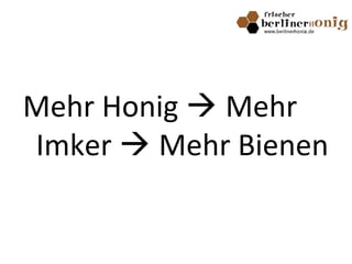 Mehr Honig  Mehr
Imker  Mehr Bienen
 