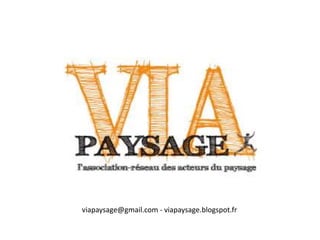 viapaysage@gmail.com - viapaysage.blogspot.fr
 