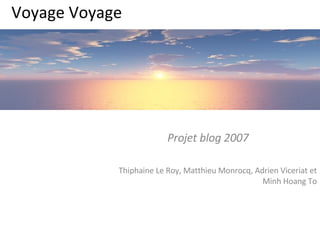 Voyage Voyage Projet blog 2007 Thiphaine Le Roy, Matthieu Monrocq, Adrien Viceriat et Minh Hoang To 