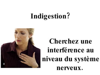 Indigestion? Cherchez une interférence au niveau du système nerveux.  