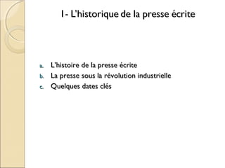 aa.. LL’’hhiissttooiirree ddee llaa pprreessssee ééccrriittee 
bb.. LLaa pprreessssee ssoouuss llaa rréévvoolluuttiioonn iinndduussttrriieellllee 
cc.. QQuueellqquueess ddaatteess ccllééss 
 