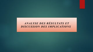 ANALYSE DES RÉSULTATS ET
DISCUSSION DES IMPLICATIONS
 