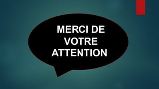 MERCI DE
VOTRE
ATTENTION
 
