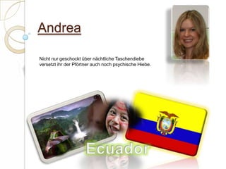 AndreaNicht nur geschockt über nächtliche Taschendiebe versetzt ihr der Pförtner auch noch psychische Hiebe.  Ecuador