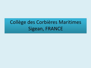 Collège des Corbières Maritimes
        Sigean, FRANCE
 