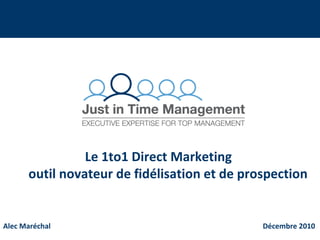 Alec Maréchal   Décembre 2010 Le 1to1 Direct Marketing  outil novateur de fidélisation et de prospection 