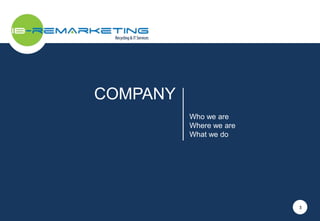 3 
COMPANY 
Who we are 
Where we are 
What we do 
 