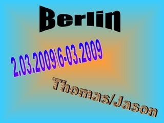 Berlin 2.03.2009-03.2009 Thomas/Jason 