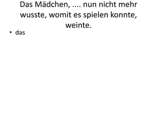 Das Mädchen, .... nun nicht mehr wusste, womit es spielen konnte, weinte.das