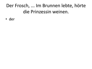 Der Frosch, ... Im Brunnen lebte, hörte die Prinzessin weinen.der