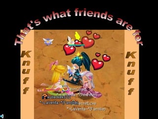 That's what friends are for