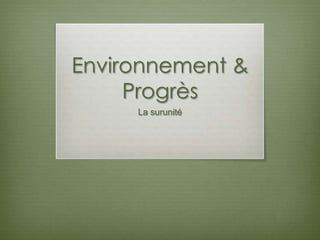 Environnement &
     Progrès
     La surunité
 