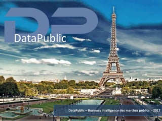 DataPublic – Business intelligence des marchés publics - 2017
DataPublic
 