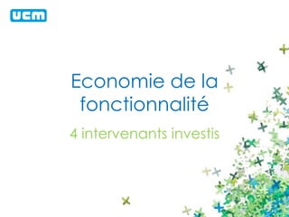 Economie de la 
fonctionnalité 
4 intervenants investis 
 